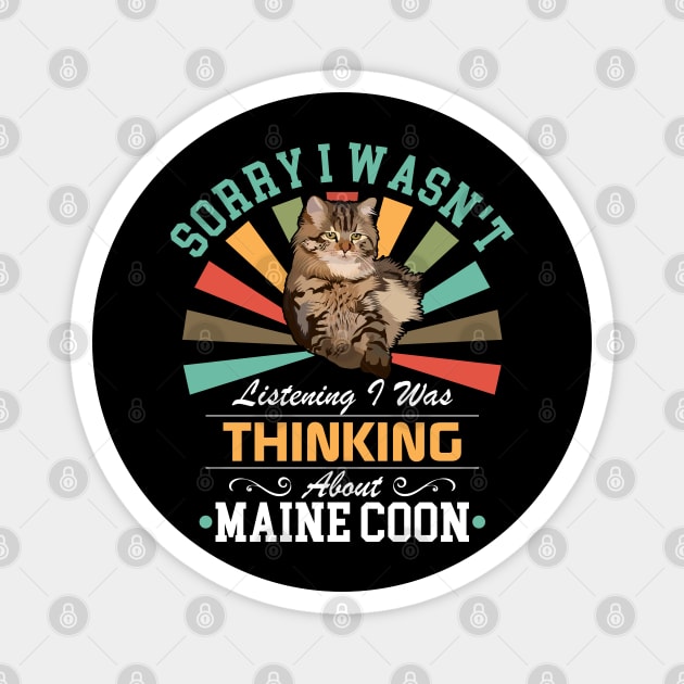 Maine Coon lovers Sorry I Wasn't Listening I Was Thinking About Maine Coon Magnet by Benzii-shop 